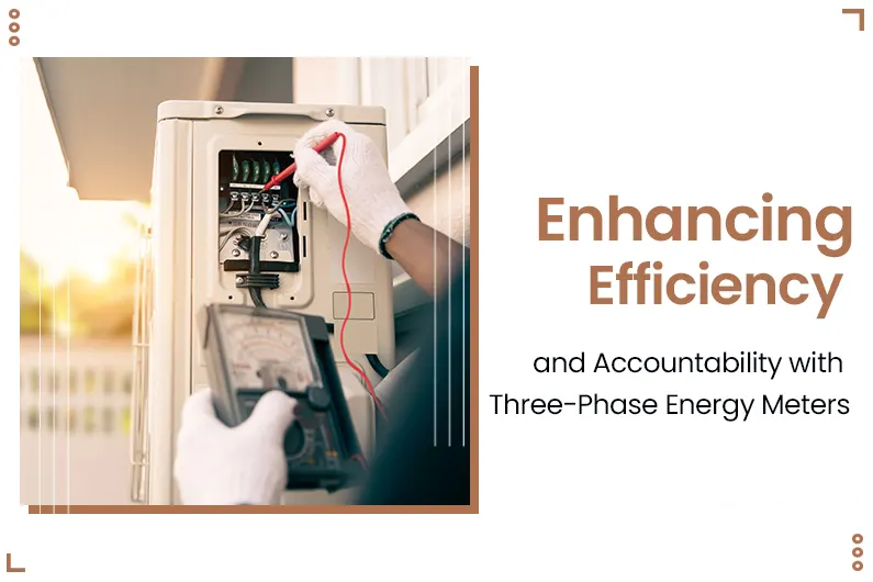 Enhancing Efficiency and Accountability with Three-Phase Energy Meters