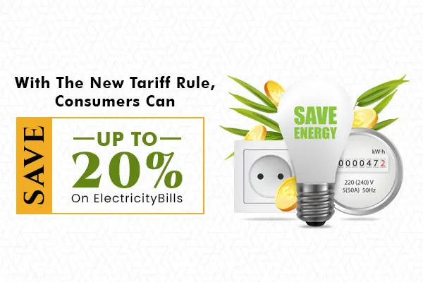 With The New Tariff Rule, Consumers Can Save Up To 20% On Electricity Bills