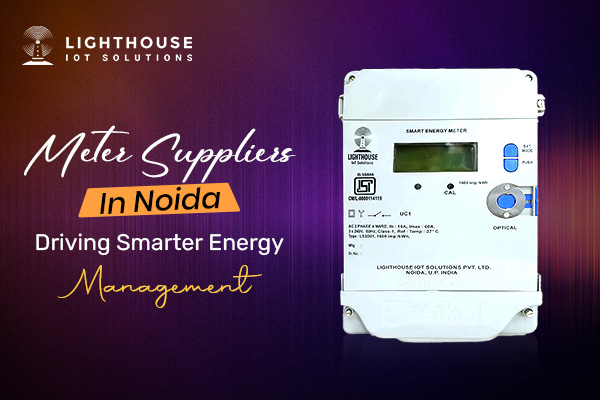 Meter Suppliers in Noida Driving Smarter Energy Management